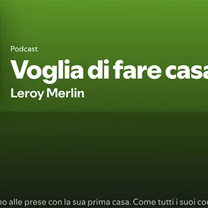 Leroy Merlin d&agrave; il via alla seconda stagione del podcast &ldquo;Voglia di fare casa&rdquo;