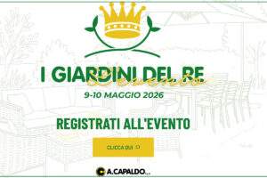 A.Capaldo: il B2B garden oltre la fiera con &ldquo;I Giardini del Re&rdquo;